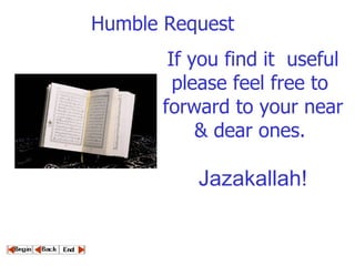 If you find it  useful please feel free to  forward to your near & dear ones.   Jazakallah!   Humble Request 