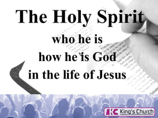 The Holy Spirit who he is  how he is God  in the life of Jesus  