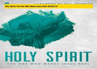 Holy Spirit: The One Who Makes Jesus Real AUDIO CD
 