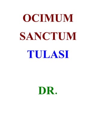 OCIMUM
SANCTUM
TULASI


  DR.
 