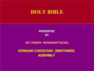 HOLY BIBLE PRESENTED  BY JOY JOSEPH  MUNDUKOTTACKAL KONKANI CHRISTIAN  (BRETHREN)  ASSEMBLY   