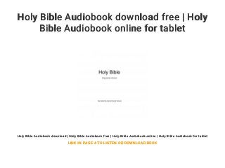 Holy Bible Audiobook download free | Holy
Bible Audiobook online for tablet
Holy Bible Audiobook download | Holy Bible Audiobook free | Holy Bible Audiobook online | Holy Bible Audiobook for tablet
LINK IN PAGE 4 TO LISTEN OR DOWNLOAD BOOK
 
