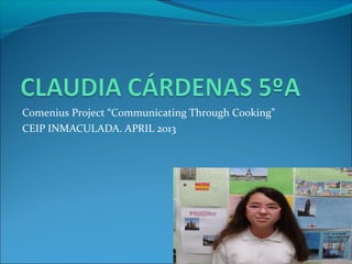 Comenius Project “Communicating Through Cooking”
CEIP INMACULADA. APRIL 2013