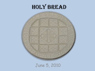 Holy Bread June 5, 2010 
