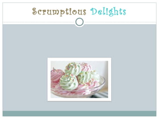 Scrumptious Delights
 