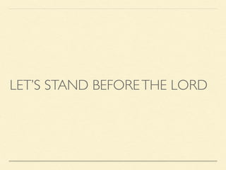 LET’S STAND BEFORETHE LORD
 