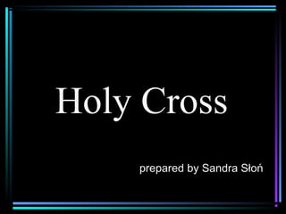 Holy Cross
prepared by Sandra Słoń
 