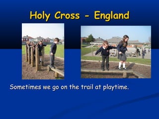 Holy Cross - England




Sometimes we go on the trail at playtime.
 