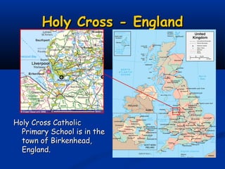 Holy Cross - England




Holy Cross Catholic
  Primary School is in the
  town of Birkenhead,
  England.
 