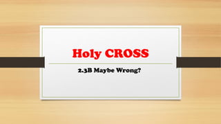 Holy CROSS
2.3B Maybe Wrong?
 