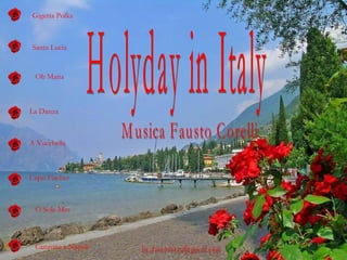 Holyday in Italy Musica Fausto Corelli [email_address] Gigetta Polka Santa Lucia Oh Maria La Danza A Vucchella Capri Fischer O Sole Mio Canzone a Napoli 