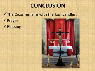 CONCLUSION
The Cross remains with the four candles.
Prayer
Blessing
 