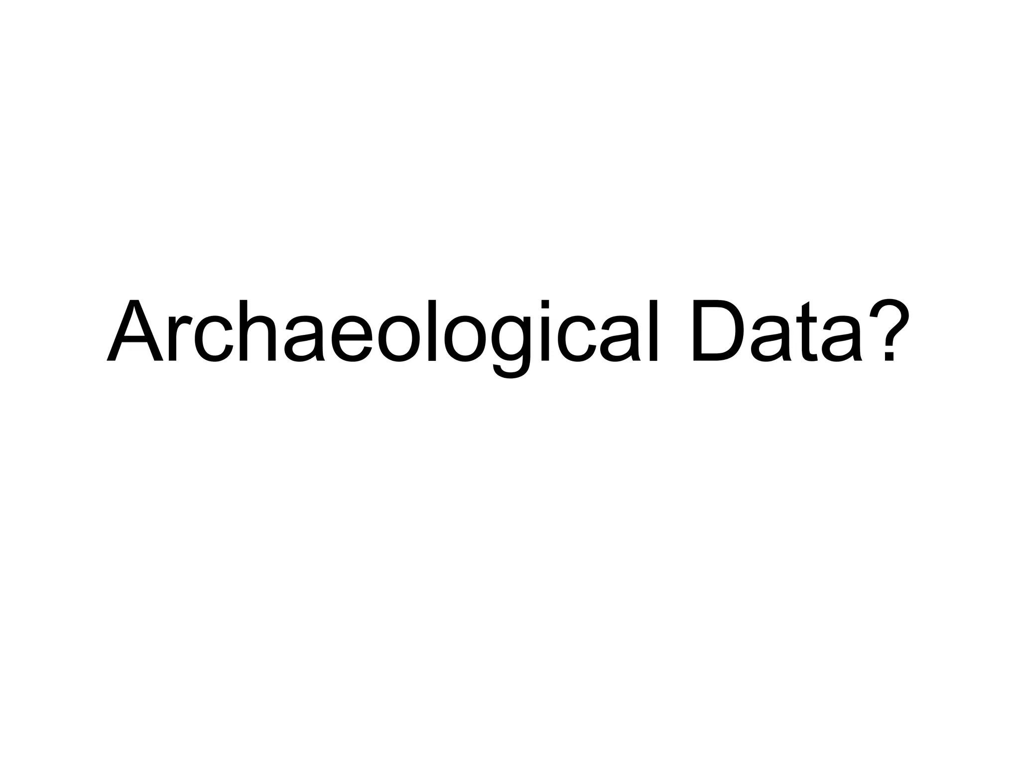 Archaeological Data?
 