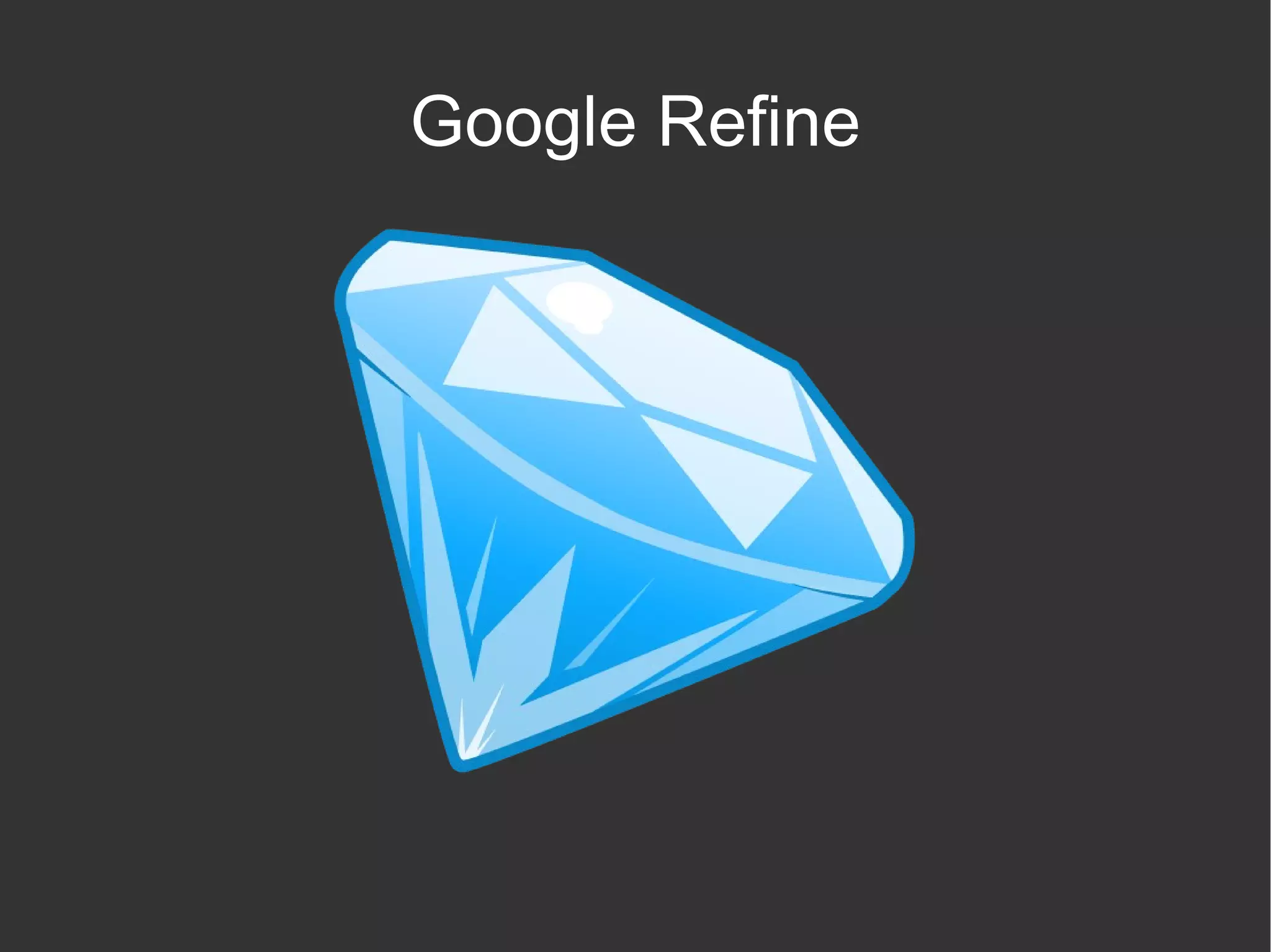 Google Refine
 