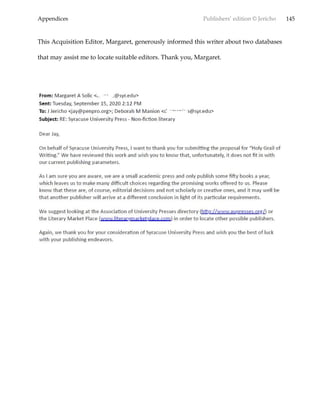 Appendices Publishers’ edition © Jericho 145
This Acquisition Editor, Margaret, generously informed this writer about two databases
that may assist me to locate suitable editors. Thank you, Margaret.
 