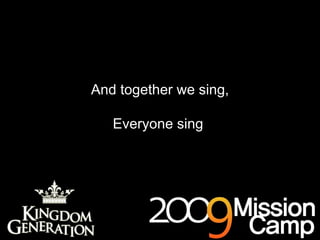And together we sing, Everyone sing  
