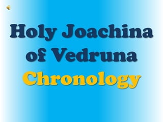 Holy Joachina of VedrunaChronology 