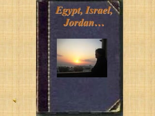Egypt, Israel,
 Jordan…
 