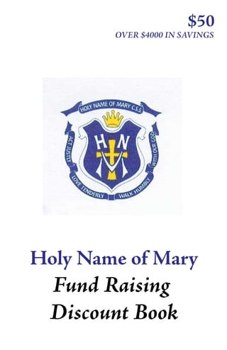 $50
        OVER $4000 IN SAVINGS




Holy Name of Mary
  Fund Raising
  Discount Book
 
