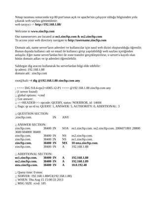 Nmap taraması sonucunda tcp 80 port'unun açık ve apache'nin çalışıyor olduğu bilgisinden yola
çıkarak web sayfası görüntül...