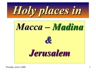 Holy places in   Macca –  Madina &  Jerusalem 