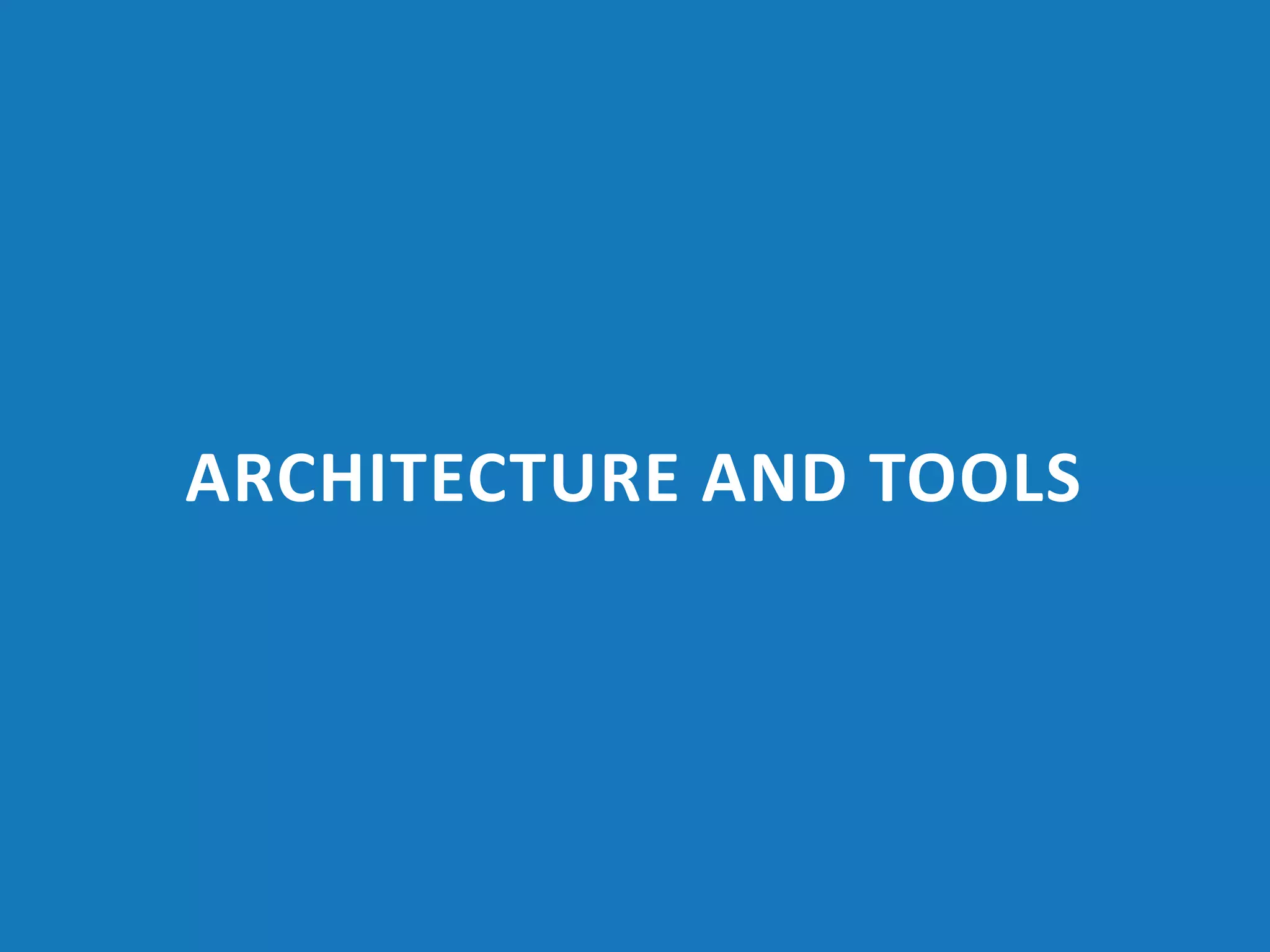ARCHITECTURE AND TOOLS
 
