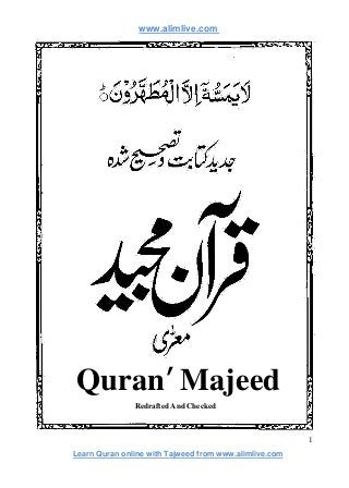 www.alimlive.com
Quran’ Majeed
Redrafted And Checked
1
Learn Quran online with Tajweed from www.alimlive.com
 