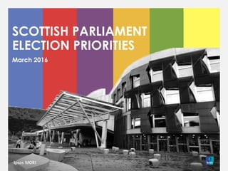 March 2016
SCOTTISH PARLIAMENT
ELECTION PRIORITIES
 