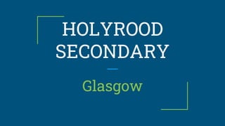 HOLYROOD
SECONDARY
Glasgow
 