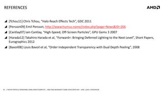 | FASTER PARTICLE RENDERING USING DIRECTCOMPUTE | AMD AND MICROSOFT GAME DEVELOPER DAY - JUNE 2 2014, STOCKHOLM34
REFERENC...
