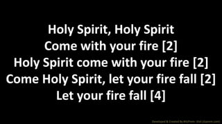Holy spirit come with your fire | PPTX