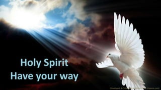 Developed & Created By #itzPrem- Visit (itzprem.com)
Holy Spirit
Have your way
 