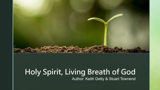 z
Holy Spirit, Living Breath of God
Author: Keith Getty & Stuart Townend
 