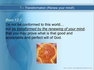 Rom.12:2
Do not be conformed to this world…
but be transformed by the renewing of your mind,
that you may prove what is th...