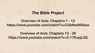 The Bible Project
Overview of Acts: Chapters 1 - 12
https://www.youtube.com/watch?v=CGbNw855ksw
Overview of Acts: Chapters...
