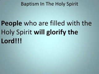 Baptism In The Holy Spirit

People who are filled with the
Holy Spirit will glorify the
Lord!!!

 
