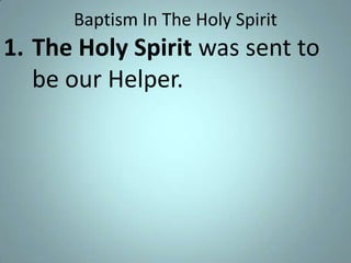 Baptism In The Holy Spirit

1. The Holy Spirit was sent to
be our Helper.

 