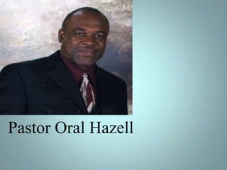 Pastor Oral Hazell

 