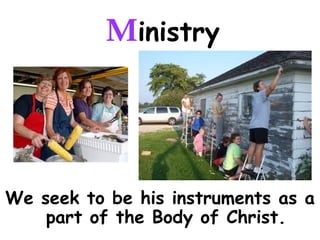 Ministry
We seek to be his instruments as a
part of the Body of Christ.
 
