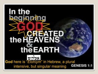 God here is “Elohiym” in Hebrew, a plural
intensive, but singular meaning
 