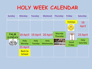 HOLY WEEK CALENDARHolidaysMaundyThursdayPALMSUNDAYHolySaturdayHolyMondayHolyTuesdayHolyWednesdayGood FridayBack to School