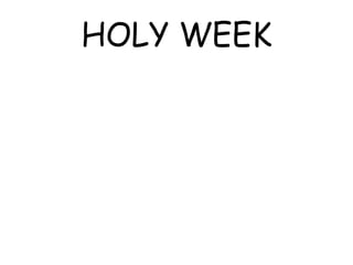 HOLY WEEK
 