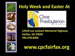 Holy Week and Easter At
12410 Lee Jackson Memorial Highway
Fairfax, VA 22033
703-278-8365
www.cpcfairfax.org
 