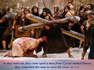 As they went out, they came upon a man from Cyrene named Simon;
they compelled this man to carry his cross. Mt 27,32
 