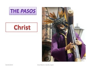 Thepasos12/02/2010HolyWeek in Seville, SpainChrist