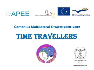  Comenius Multilateral Project 2010-2012 Time tRAvellerS  I.E.S. Leonardo da Vinci Albacete www.iesleonardodavinci.com 