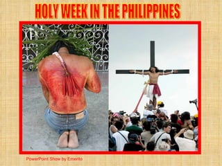 HOLY WEEK IN THE PHILIPPINES PowerPoint Show by Emerito 