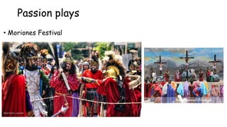 Passion plays
• Moriones Festival
 