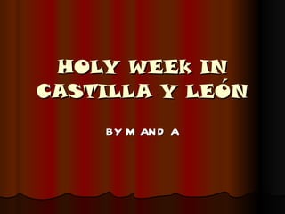 HOLY WEEk IN CASTILLA Y LEÓN BY M AND A 