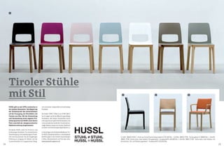 28 29
2 3 4
HUSSL gibt es seit 1976, inzwischen in
der zweiten Generation. Seit Beginn lag
der Schwerpunkt des Unternehmens
auf der Erzeugung von Sitzmöbeln und
Tischen aus Holz. Mit der Entwicklung
und Vermarktung eines eigenen Pro-
duktprogramms hat HUSSL einen festen
Platz innerhalb der designorientierten
Objekteinrichtung eingenommen.
Die Marke HUSSL steht für Purismus und
erstklassiges Handwerk. Für standardisierte
Serienfertigung und kundenbezogene Flexibi-
lität und Innovationen. Aus der langjährigen
Erfahrung im Umgang mit Vollholz und der
Zusammenarbeit mit ausgesuchten Desig-
nern entstehen zeitgemäße und nachhaltige
Produkte.
DieStühle"ST6N-2"(Bild1)und"ST3N"(Bild2
bis 4) zeigen sachliche Möbel für geradlinige
Architektur. Mit hohem Sitzkomfort durch
eine ergonomisch geformte Rückenlehne. Die
unterschiedlichen farblichen Kombinations-
möglichkeiten lassen ein breites Spektrum
an Stilen und Gestaltungsmöglichkeiten zu.
ZubesichtigensinddiebeidenModellederTiro-
lerHUSSLSesselmanufakturinverschiedenen
Ausführungen in den Parkett Ausstellungen
in Wien, Oberösterreich und Tirol oder unter
www.parkett-agentur.at
1
Tiroler Stühle
mit Stil
1 ArtNr. 38600 ST6N-2 - Stuhl aus Eiche/Esche farbig lackiert € 351,60/Stk. I 2 ArtNr. 38602 ST3N - Esche gebeizt € 368,40/Stk. I 3 ArtNr.
38601 ST3N - Eiche natur, matt lackiert, Sitz gepolstert - Kundenstoff € 454,80/Stk. I 4 ArtNr. 38601 ST3N - Eiche natur, matt lackiert, mit
Armstützen, Sitz und Rücken gepolstert - Kundenstoff € 624,00/Stk.
 